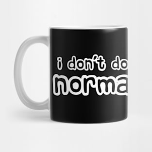 I Don't Do Normal Mug